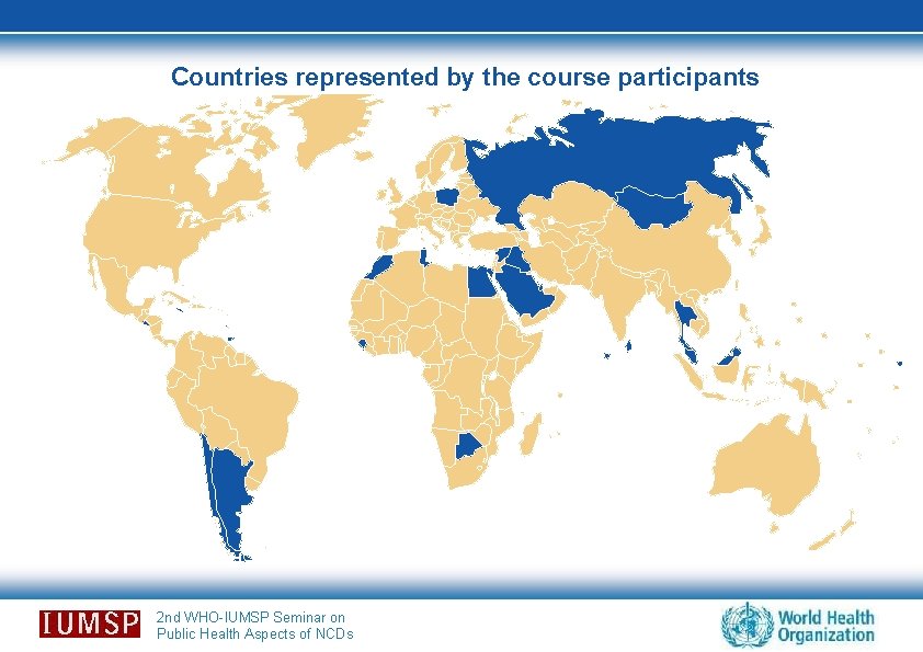 Countries represented by the course participants 2 nd WHO-IUMSP Seminar on Public Health Aspects