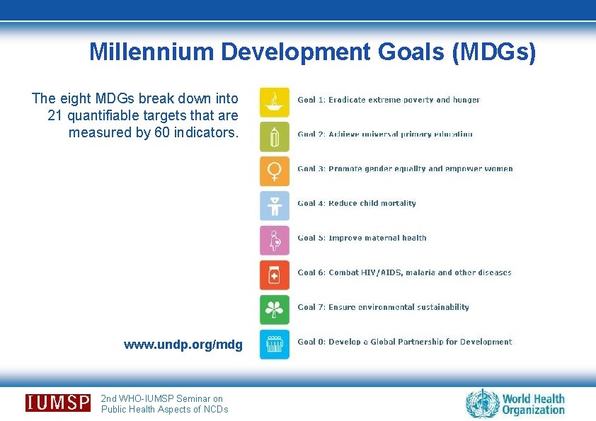 Millennium Development Goals (MDGs) The eight MDGs break down into 21 quantifiable targets that