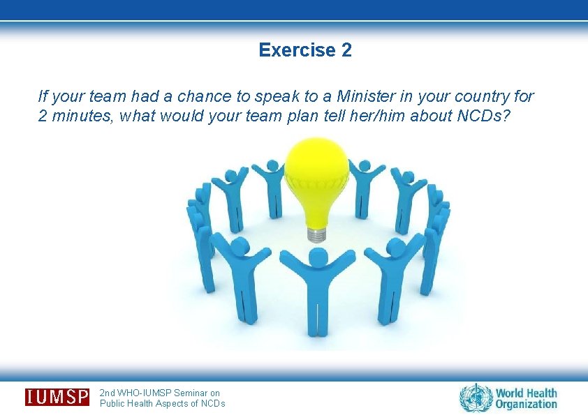 Exercise 2 If your team had a chance to speak to a Minister in