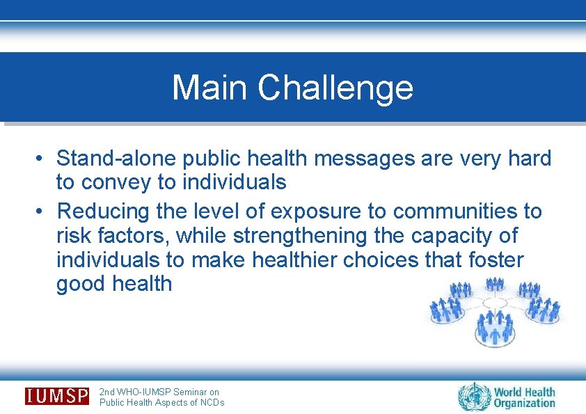 Main Challenge • Stand-alone public health messages are very hard to convey to individuals