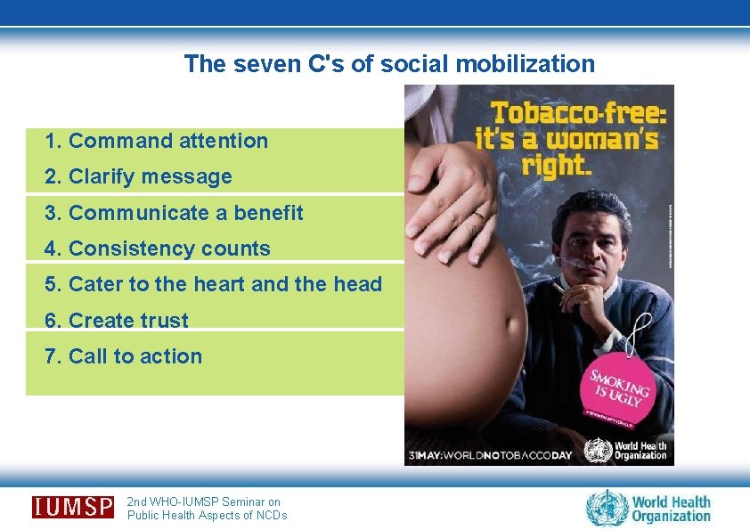 The seven C's of social mobilization 1. Command attention 2. Clarify message Ongoing situation