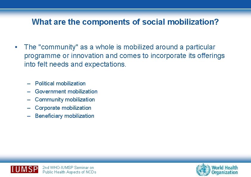 What are the components of social mobilization? • The "community" as a whole is