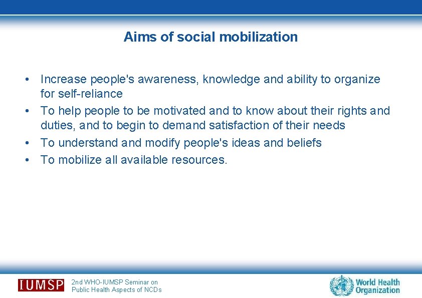Aims of social mobilization • Increase people's awareness, knowledge and ability to organize for