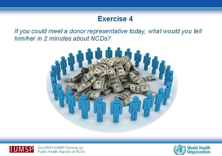 Exercise 4 If you could meet a donor representative today, what would you tell