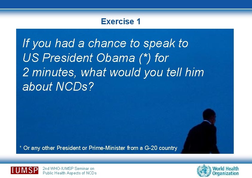 Exercise 1 If you had a chance to speak to US President Obama (*)