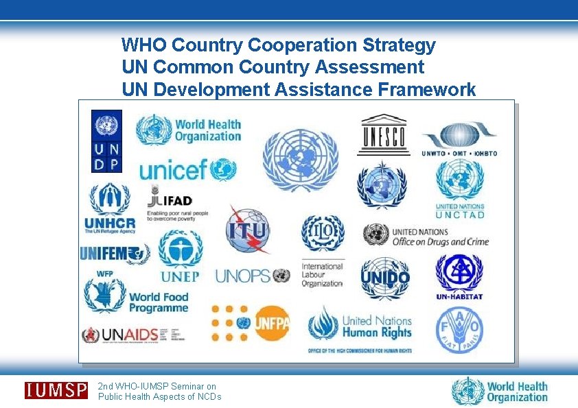 WHO Country Cooperation Strategy UN Common Country Assessment UN Development Assistance Framework 2 nd