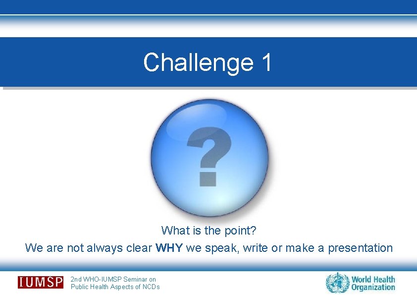 Challenge 1 What is the point? We are not always clear WHY we speak,