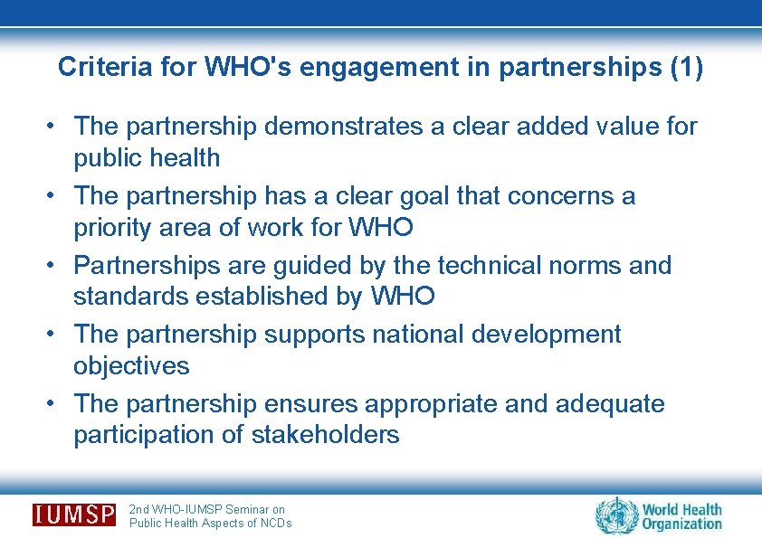 Criteria for WHO's engagement in partnerships (1) • The partnership demonstrates a clear added