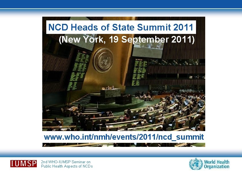 NCD Heads of State Summit 2011 (New York, 19 September 2011) www. who. int/nmh/events/2011/ncd_summit