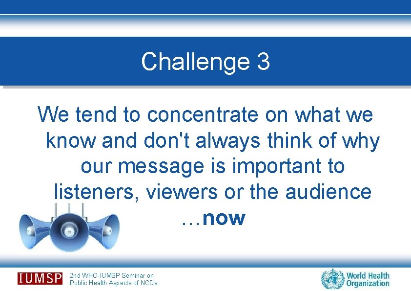 Challenge 3 We tend to concentrate on what we know and don't always think