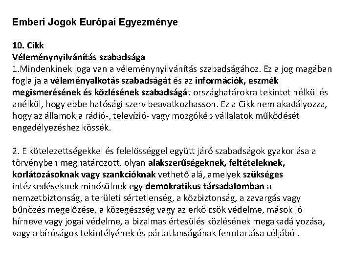 Emberi Jogok Európai Egyezménye 10. Cikk Véleménynyilvánítás szabadsága 1. Mindenkinek joga van a véleménynyilvánítás