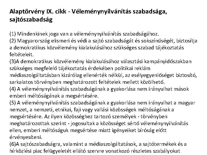 Alaptörvény IX. cikk - Véleménynyilvánítás szabadsága, sajtószabadság (1) Mindenkinek joga van a véleménynyilvánítás szabadságához.