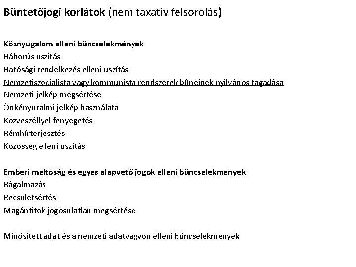 Büntetőjogi korlátok (nem taxatív felsorolás) Köznyugalom elleni bűncselekmények Háborús uszítás Hatósági rendelkezés elleni uszítás