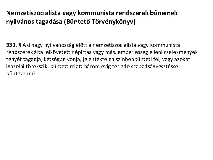 Nemzetiszocialista vagy kommunista rendszerek bűneinek nyilvános tagadása (Büntető Törvénykönyv) 333. § Aki nagy nyilvánosság