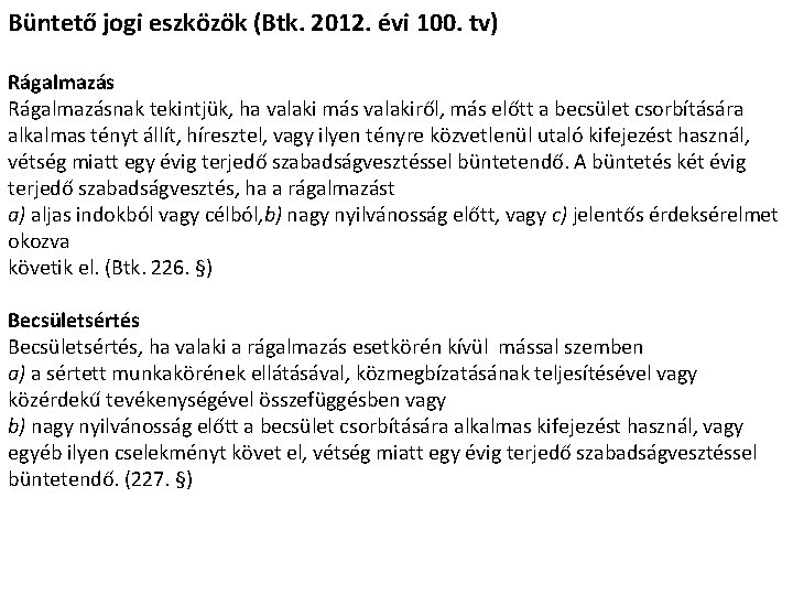 Büntető jogi eszközök (Btk. 2012. évi 100. tv) Rágalmazásnak tekintjük, ha valaki más valakiről,