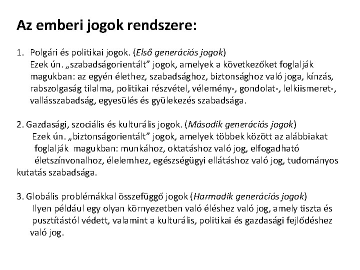 Az emberi jogok rendszere: 1. Polgári és politikai jogok. (Első generációs jogok) Ezek ún.