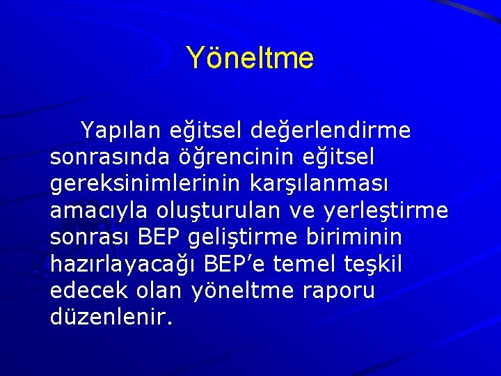 Yöneltme Yapılan eğitsel değerlendirme sonrasında öğrencinin eğitsel gereksinimlerinin karşılanması amacıyla oluşturulan ve yerleştirme sonrası