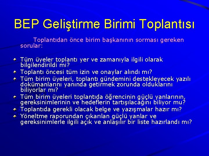 BEP Geliştirme Birimi Toplantısı Toplantıdan önce birim başkanının sorması gereken sorular: Tüm üyeler toplantı