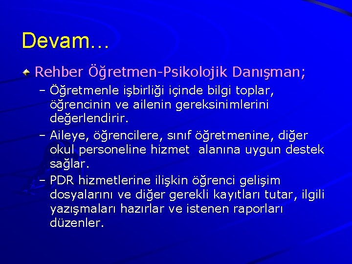 Devam… Rehber Öğretmen-Psikolojik Danışman; – Öğretmenle işbirliği içinde bilgi toplar, öğrencinin ve ailenin gereksinimlerini