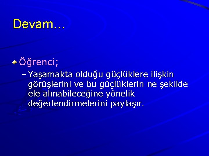 Devam… Öğrenci; – Yaşamakta olduğu güçlüklere ilişkin görüşlerini ve bu güçlüklerin ne şekilde ele