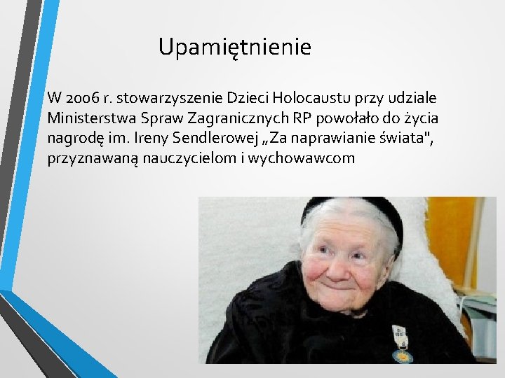 Upamiętnienie W 2006 r. stowarzyszenie Dzieci Holocaustu przy udziale Ministerstwa Spraw Zagranicznych RP powołało