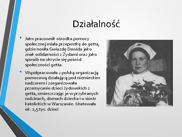 Działalność • Jako pracownik ośrodka pomocy społecznej miała przepustkę do getta, gdzie nosiła Gwiazdę