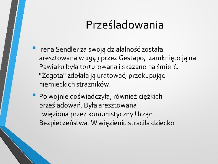 Prześladowania • Irena Sendler za swoją działalność została aresztowana w 1943 przez Gestapo, zamknięto