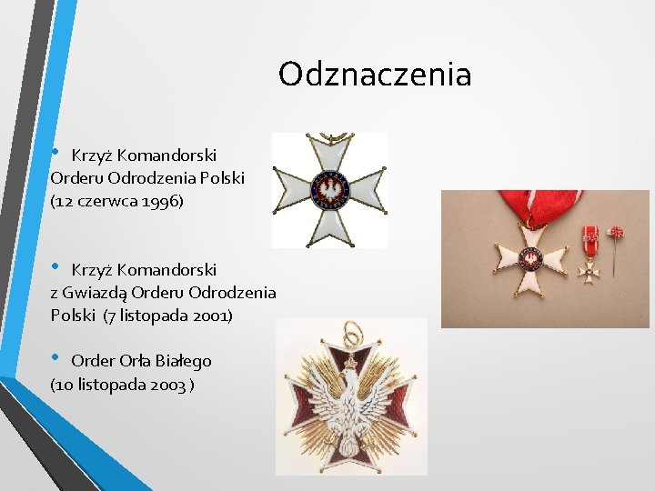 Odznaczenia • Krzyż Komandorski Orderu Odrodzenia Polski (12 czerwca 1996) • Krzyż Komandorski z