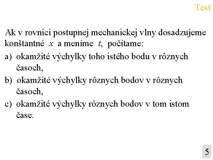 Test Ak v rovnici postupnej mechanickej vlny dosadzujeme konštantné x a meníme t, počítame: