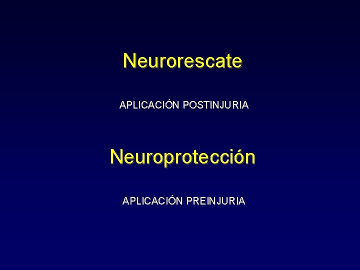 Neurorescate APLICACIÓN POSTINJURIA Neuroprotección APLICACIÓN PREINJURIA 