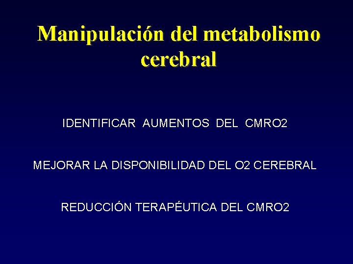 Manipulación del metabolismo cerebral IDENTIFICAR AUMENTOS DEL CMRO 2 MEJORAR LA DISPONIBILIDAD DEL O