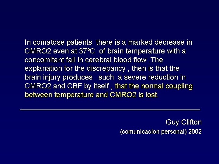 In comatose patients there is a marked decrease in CMRO 2 even at 37ºC