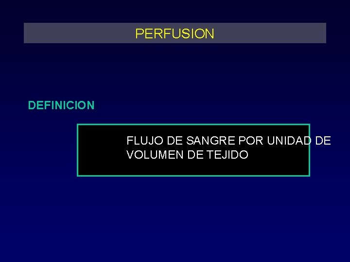 PERFUSION DEFINICION FLUJO DE SANGRE POR UNIDAD DE VOLUMEN DE TEJIDO 