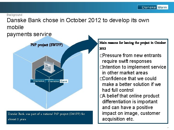 Background Danske Bank chose in October 2012 to develop its own mobile payments service