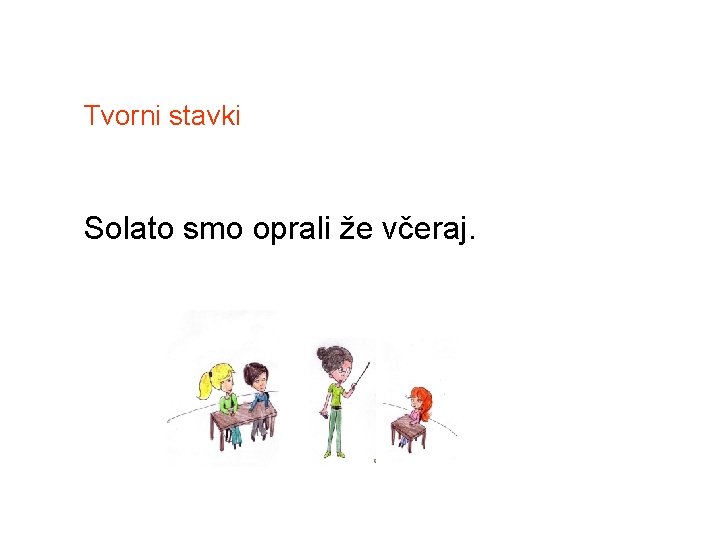 Tvorni stavki Solato smo oprali že včeraj. 
