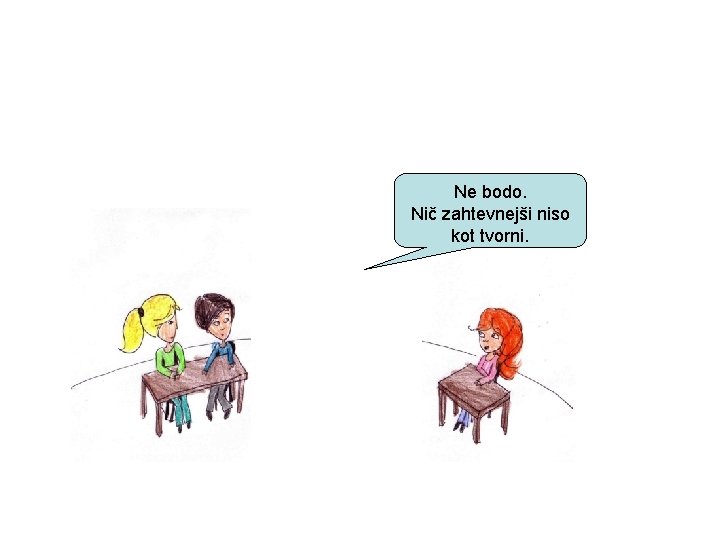 Ne bodo. Nič zahtevnejši niso kot tvorni. 