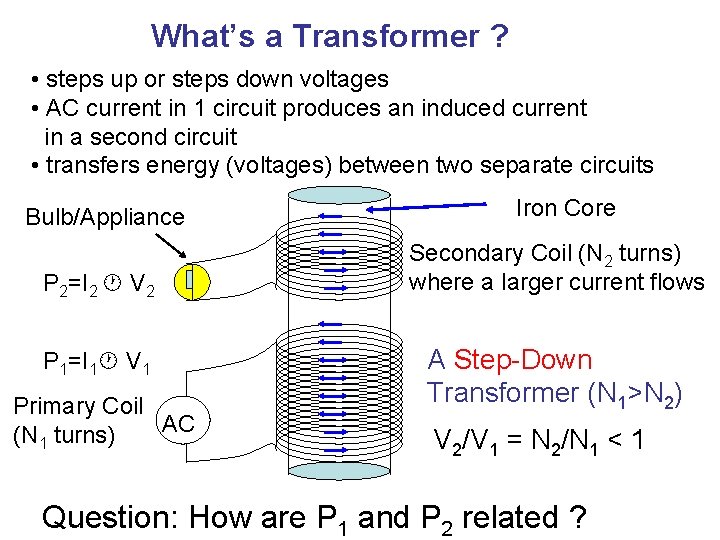 What’s a Transformer ? • steps up or steps down voltages • AC current