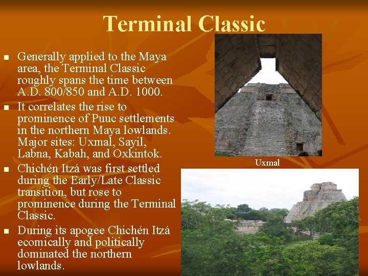 Terminal Classic n n Generally applied to the Maya area, the Terminal Classic roughly