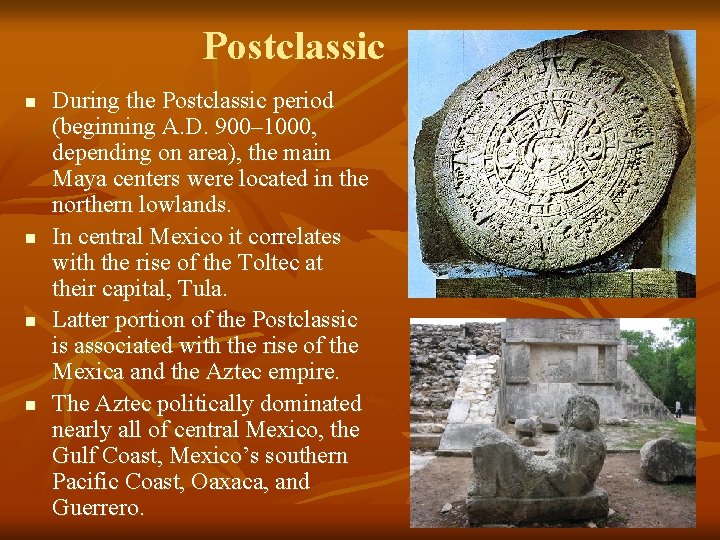Postclassic n n During the Postclassic period (beginning A. D. 900– 1000, depending on
