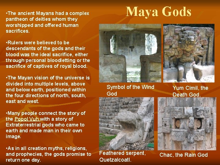  • The ancient Mayans had a complex pantheon of deities whom they worshipped