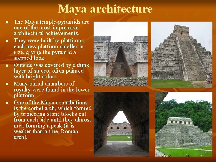 Maya architecture n n n The Maya temple-pyramids are one of the most impressive