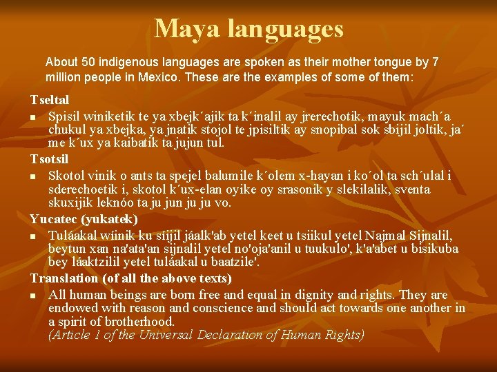 Maya languages About 50 indigenous languages are spoken as their mother tongue by 7