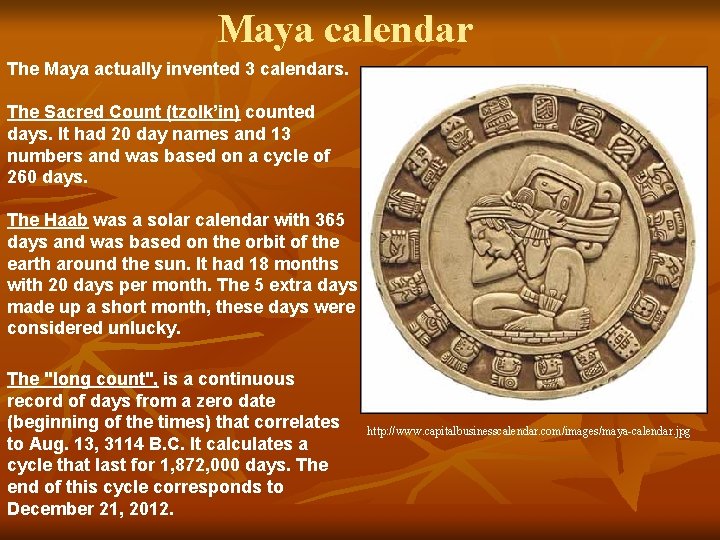 Maya calendar The Maya actually invented 3 calendars. The Sacred Count (tzolk’in) counted days.