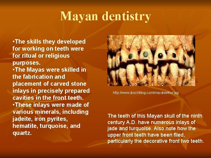 Mayan dentistry • The skills they developed for working on teeth were for ritual