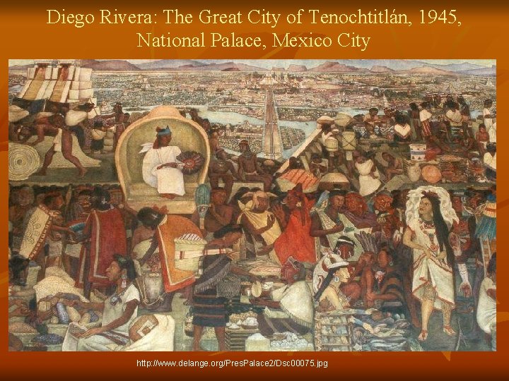 Diego Rivera: The Great City of Tenochtitlán, 1945, National Palace, Mexico City http: //www.