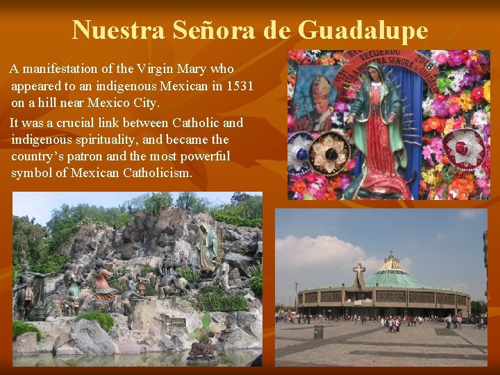 Nuestra Señora de Guadalupe A manifestation of the Virgin Mary who appeared to an