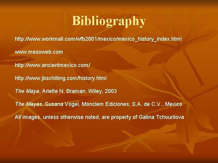 Bibliography http: //www. workmall. com/wfb 2001/mexico_history_index. html www. mesoweb. com http: //www. ancientmexico. com/
