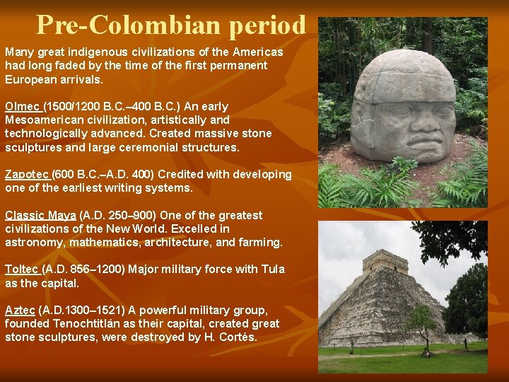 Pre-Colombian period Many great indigenous civilizations of the Americas had long faded by the
