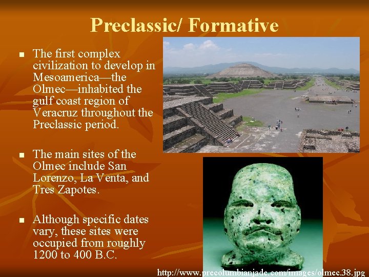 Preclassic/ Formative n n n The first complex civilization to develop in Mesoamerica—the Olmec—inhabited