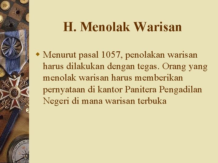 H. Menolak Warisan w Menurut pasal 1057, penolakan warisan harus dilakukan dengan tegas. Orang